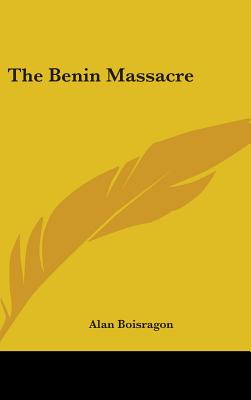 The Benin Massacre - Boisragon, Alan