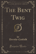 The Bent Twig (Classic Reprint)