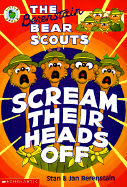 The Berenstain Bear Scouts Scream Their Heads Off - Berenstain, Stan Berenstain