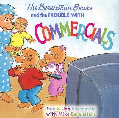The Berenstain Bears and the Trouble with Commercials - Berenstain, Stan, and Berenstain, Mike