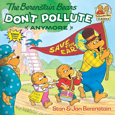 The Berenstain Bears Don't Pollute (Anymore) - Berenstain, Stan, and Berenstain, Jan