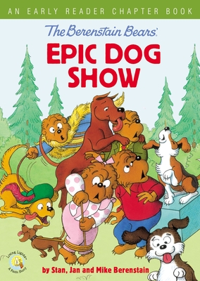 The Berenstain Bears' Epic Dog Show: An Early Reader Chapter Book - Berenstain, Stan, and Berenstain, Jan, and Berenstain, Mike