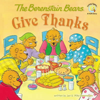 The Berenstain Bears Give Thanks - Berenstain, Jan, and Berenstain, Mike