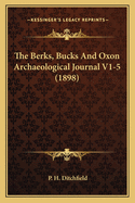 The Berks, Bucks and Oxon Archaeological Journal V1-5 (1898)