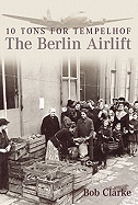 The Berlin Airlift: 10 Tons to Templehof