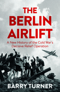 The Berlin Airlift: The Relief Operation That Defined the Cold War
