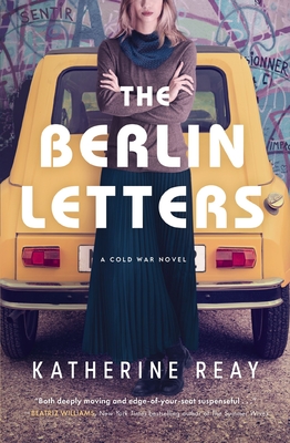 The Berlin Letters: A Cold War Novel - Reay, Katherine