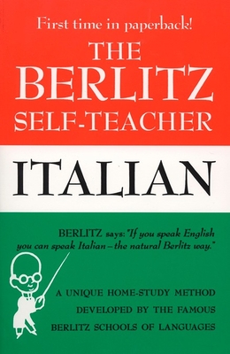 The Berlitz Self-Teacher - Italian: A Unique Home-Study Method Developed by the Famous Berlitz Schools of Language - Berlitz, Editors