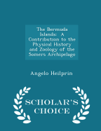 The Bermuda Islands: A Contribution to the Physical History and Zoology of the Somers Archipelago - Scholar's Choice Edition