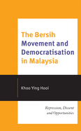 The Bersih Movement and Democratisation in Malaysia: Repression, Dissent and Opportunities