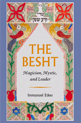 The Besht: Magician, Mystic, and Leader - Etkes, Immanuel