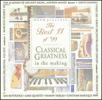 The Best 11 of '99: Classical Greatness in the Making - Andrew Manze; Brian Asawa (counter tenor); Chatham Baroque; David Daniels (counter tenor); Fazil Say (piano);...
