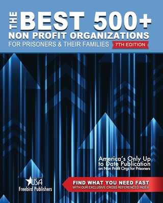 The Best 500+ Non Profit Organizations for Prisoners and their Families: 7th Edition - Johnson, Garry W (Contributions by), and Design, Cyber Hut (Contributions by), and Publishers, Freebird
