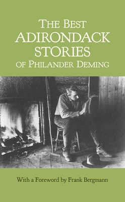 The Best Adirondack Stories of Philander Deming - Deming, Philander, and Bergmann, Frank