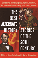 The Best Alternate History Stories of the 20th Century: Stories