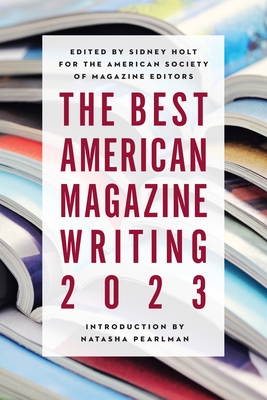 The Best American Magazine Writing 2023 - Holt, Sid (Editor)