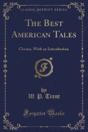 The Best American Tales: Chosen, with an Introduction (Classic Reprint)