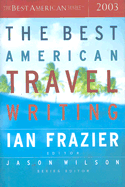The Best American Travel Writing 2003 - Frazier, Ian (Editor), and Wilson, Jason (Editor)