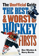 The Best and Worst of Hockey Firsts: The Unofficial Guide
