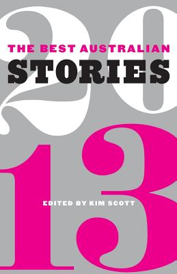 The Best Australian Stories 2013 - Scott, Kim (Editor)