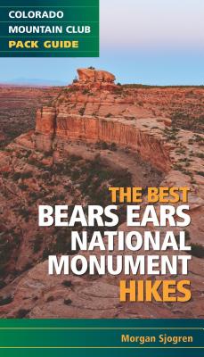 The Best Bears Ears National Monument Hikes - Sjogren, Morgan