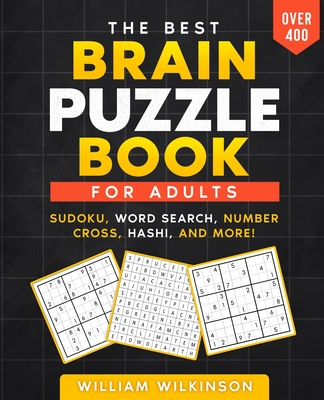 The Best Brain Puzzle Book: Sudoku, Jigsaw Sudoku, Word Search, Number Fill-In, Hashi, Domino, Hidato. - Wilkinson, William