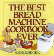 The Best Bread Machine Cookbook Ever - Rosenberg, Madge