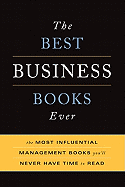 The Best Business Books Ever: The Most Influential Management Books You'll Never Have Time to Read