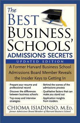 The Best Business Schools' Admissions Secrets: A Former Harvard Business School Admissions Board Member Reveals the Insider Keys to Getting in - Isiadinso, Chioma