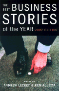The Best Business Stories of the Year: 2002 Edition: 2002 Edition - Leckey, Andrew (Editor), and Auletta, Ken (Editor)