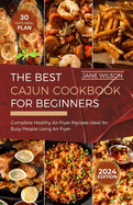 The Best Cajun Cookbook for Beginners: Easy Cooking With Cajun Recipes From Bayou