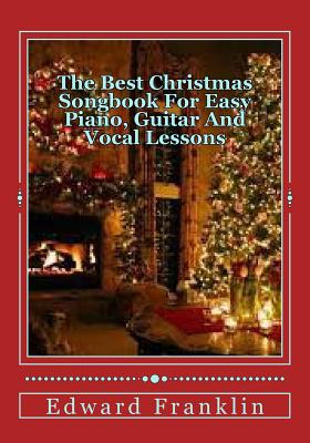 The Best Christmas Songbook For Easy Piano, Guitar And Vocal Lessons - Franklin, Edward