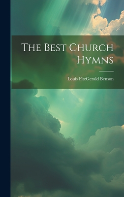 The Best Church Hymns - Benson, Louis Fitzgerald