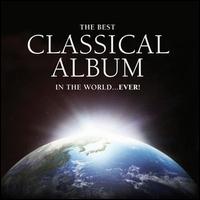The Best Classical Album in the World... Ever! - Angela Tennick (oboe); Hugh Bean (violin); John Ogdon (piano); Moura Lympany (piano); Osian Ellis (harp);...
