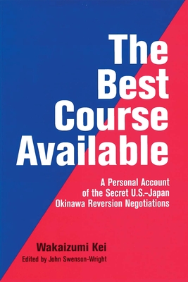 The Best Course Available - Kei, Wakaizumi, and Swenson-Wright, John (Editor)