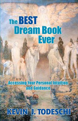 The Best Dream Book Ever: Accessing Your Personal Intuition and Guidance - Todeschi, Kevin J