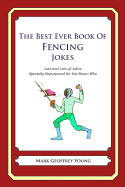 The Best Ever Book of Fencing Jokes: Lots and Lots of Jokes Specially Repurposed for You-Know-Who - Young, Mark Geoffrey