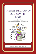 The Best Ever Book of Locksmith Jokes: Lots and Lots of Jokes Specially Repurposed for You-Know-Who - Young, Mark Geoffrey