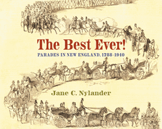 The Best Ever!: Parades in New England, 1788-1940