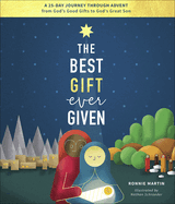 The Best Gift Ever Given: A 25-Day Journey Through Advent from God's Good Gifts to God's Great Son
