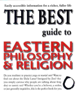 The Best Guide to Eastern Philosophy and Religion: Easily Accessible Information for a Richer, Fuller Life