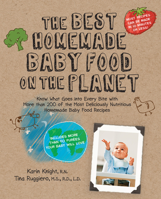 The Best Homemade Baby Food on the Planet - Knight, Karin, and Ruggiero, Tina