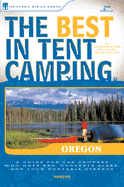 The Best in Tent Camping: Oregon: A Guide for Car Campers Who Hate Rvs, Concrete Slabs, and Loud Portable Stereos