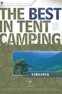 The Best in Tent Camping: Virginia: A Guide for Car Campers Who Hate RVs, Concrete Slabs, and Loud Portable Stereos