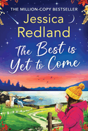 The Best is Yet to Come: The next instalment in the uplifting, romantic Escape To The Lakes Series from Jessica Redland