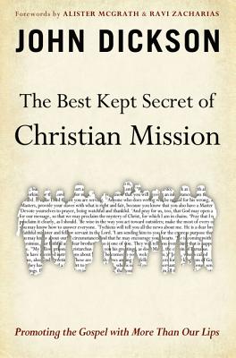 The Best Kept Secret of Christian Mission: Promoting the Gospel with More Than Our Lips - Dickson, John