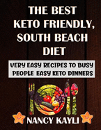 The Best Keto Friendly, South Beach Diet: Very Easy Recipes To Busy People, Easy Keto Dinners