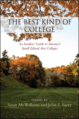 The Best Kind of College: An Insiders' Guide to America's Small Liberal Arts Colleges - McWilliams, Susan (Editor), and Seery, John E, Professor (Editor)