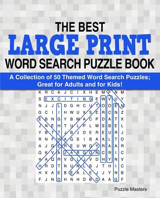 The Best Large Print Word Search Puzzle Book: A Collection of 50 Themed Word Search Puzzles; Great for Adults and for Kids! - Puzzle Masters