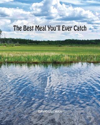 The Best Meal You'll Ever Catch - Ullman, David